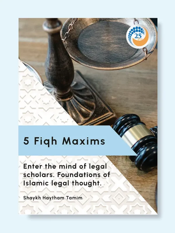 5 Fiqh Maxims: Enter the mind of legal scholars by Shaykh Haytham Tamim