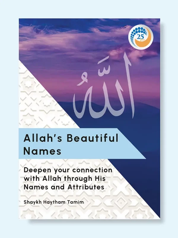 Allah’s Beautiful Names: Deepen your connection with Allah through His Names and Attributes by Shaykh Haytham Tamim
