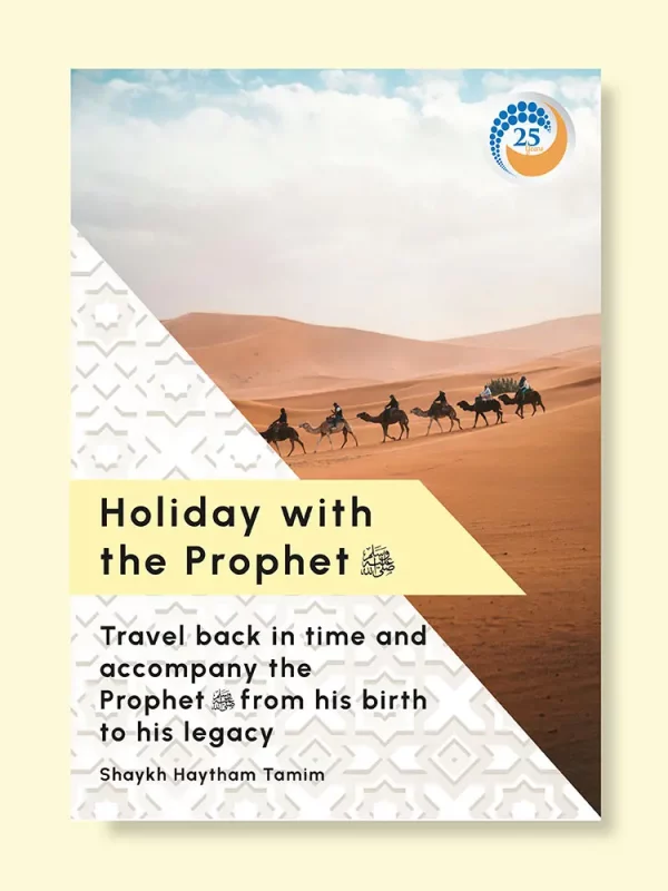 Holiday with the Prophet ﷺ: Travel back in time and accompany the Prophet ﷺ by Shaykh Haytham Tamim