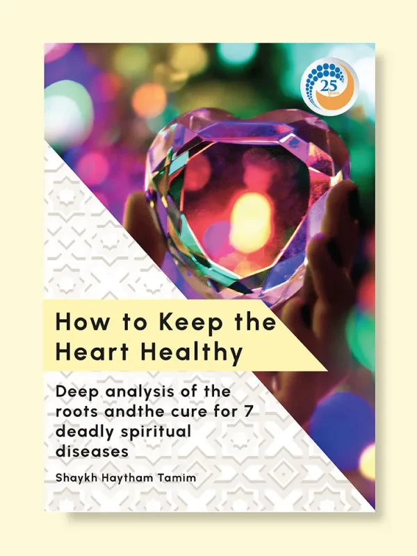 How to Keep Your Heart Healthy: The cure for 7 deadly diseases by Shaykh Haytham Tamim