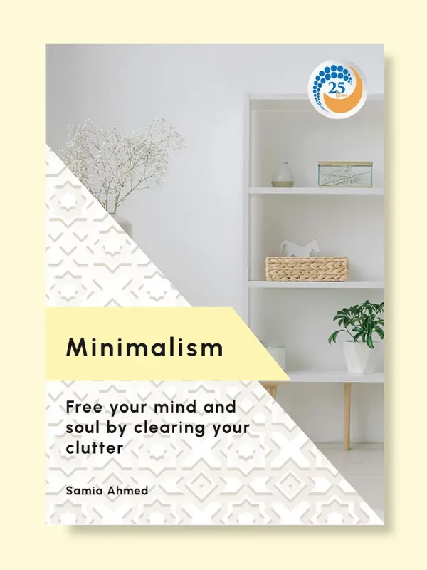 Minimalism: Free your mind by clearing your clutter by Samia Ahmed