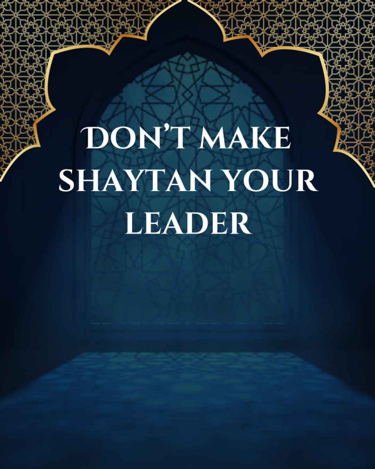 Don’t make Shaytan your leader
