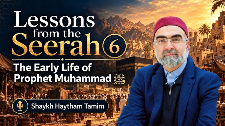 Lessons from the Seerah 6 – the early life of Prophet Muhammad ﷺ